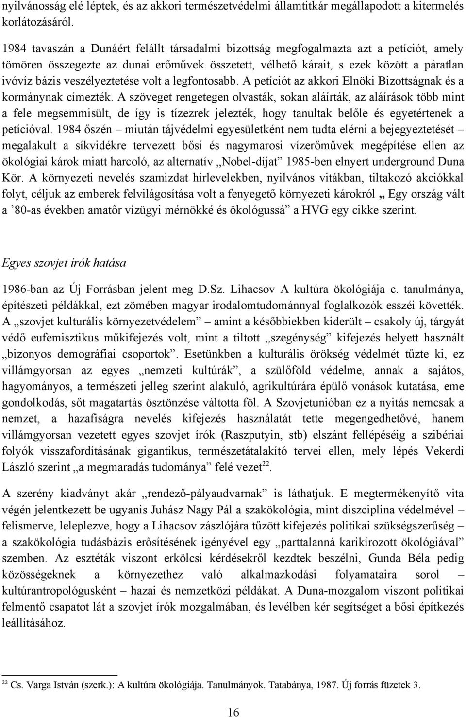 veszélyeztetése volt a legfontosabb. A petíciót az akkori Elnöki Bizottságnak és a kormánynak címezték.