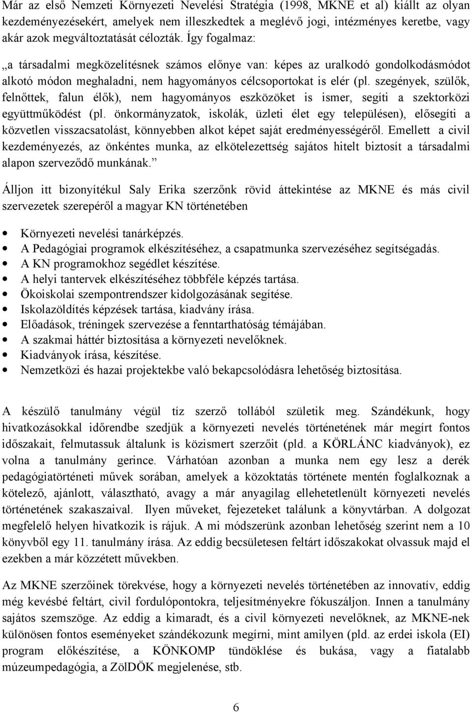 szegények, szülők, felnőttek, falun élők), nem hagyományos eszközöket is ismer, segíti a szektorközi együttműködést (pl.