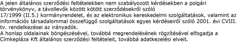 ) kormányrendelet, és az elektronikus kereskedelmi szolgáltatások, valamint az információs társadalommal összefüggő szolgáltatások