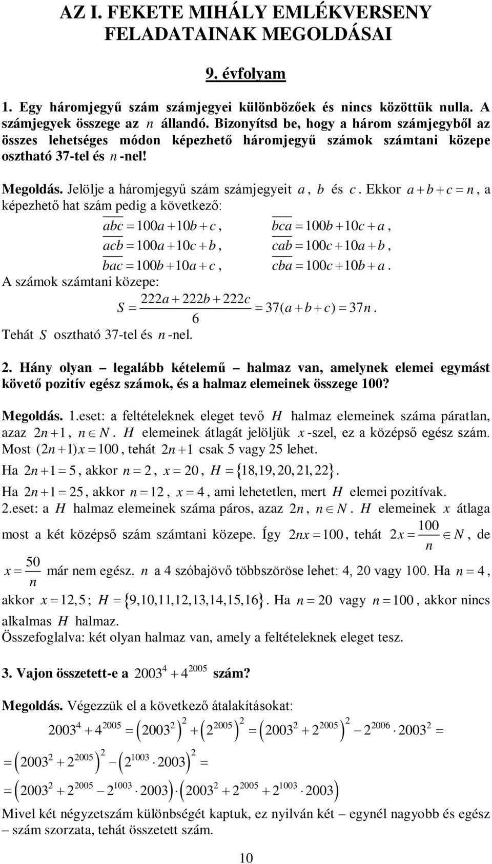 Ekkor a b c n, a képezhető hat szám pedig a következő: abc 100a 10b c, bca 100b 10c a, acb 100a 10c b, cab 100c 10a b, bac 100b 10a c, cba 100c 10b a. A számok számtani közepe: a b c S 37( a b c) 37n.