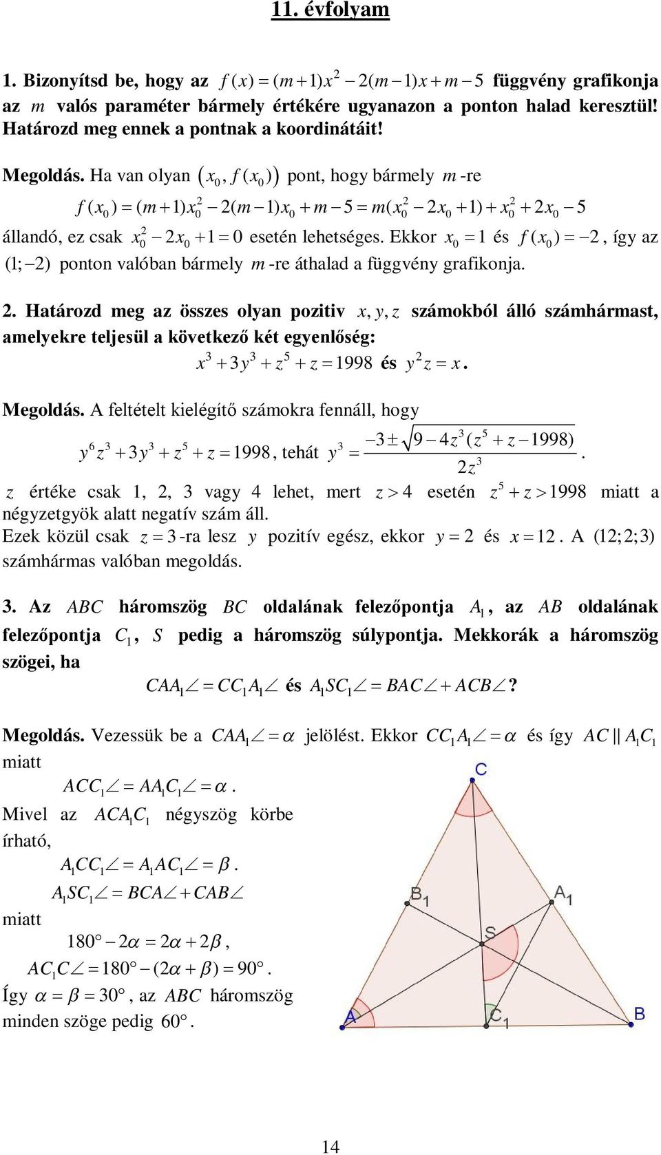 Ha van olyan x, f ( x ) pont, hogy bármely m -re 0 0 f ( x ) ( m 1) x ( m 1) x m 5 m( x x 1) x x 5 0 0 0 0 0 0 0 állandó, ez csak x0 x0 1 0 esetén lehetséges.