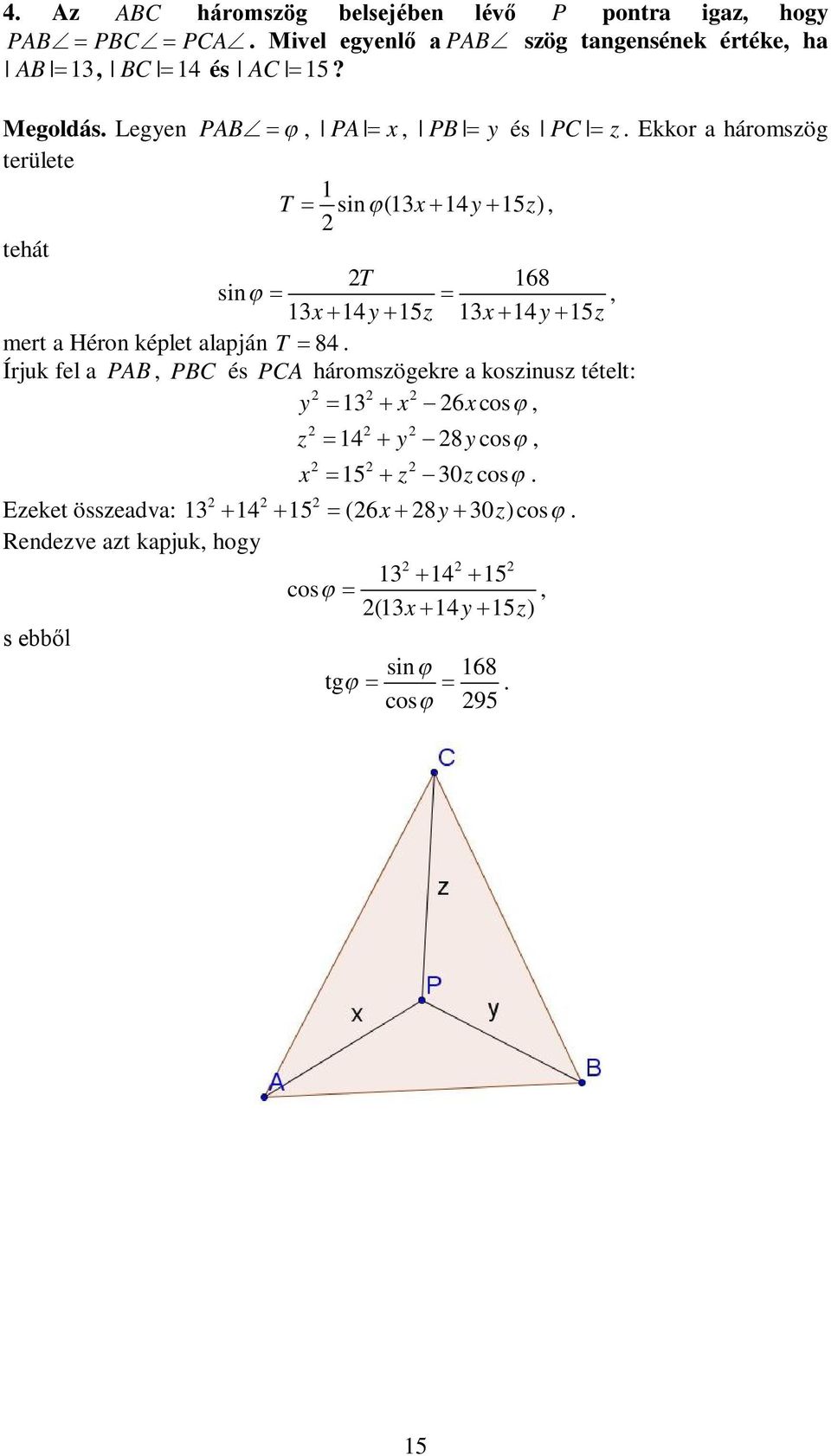 Ekkor a háromszög területe 1 T sin (13 x 14 y 15 z ), tehát T 168 sin, 13x 14y 15z 13x 14y 15z mert a Héron képlet alapján T 84.