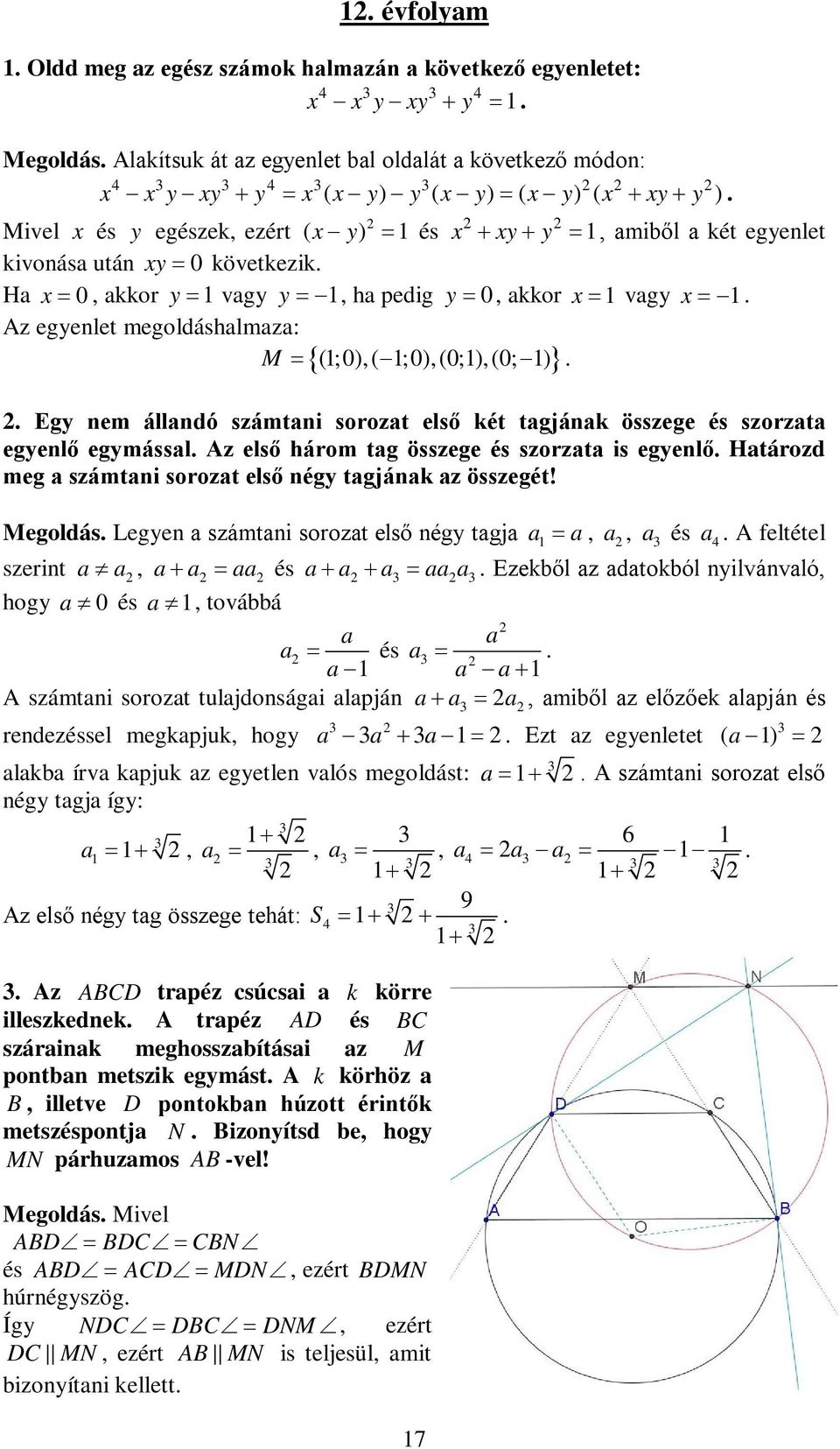 Mivel x és y egészek, ezért ( x y) 1 és x xy y 1, amiből a két egyenlet kivonása után xy 0 következik. Ha x 0, akkor y 1 vagy y 1, ha pedig y 0, akkor x 1 vagy x 1.