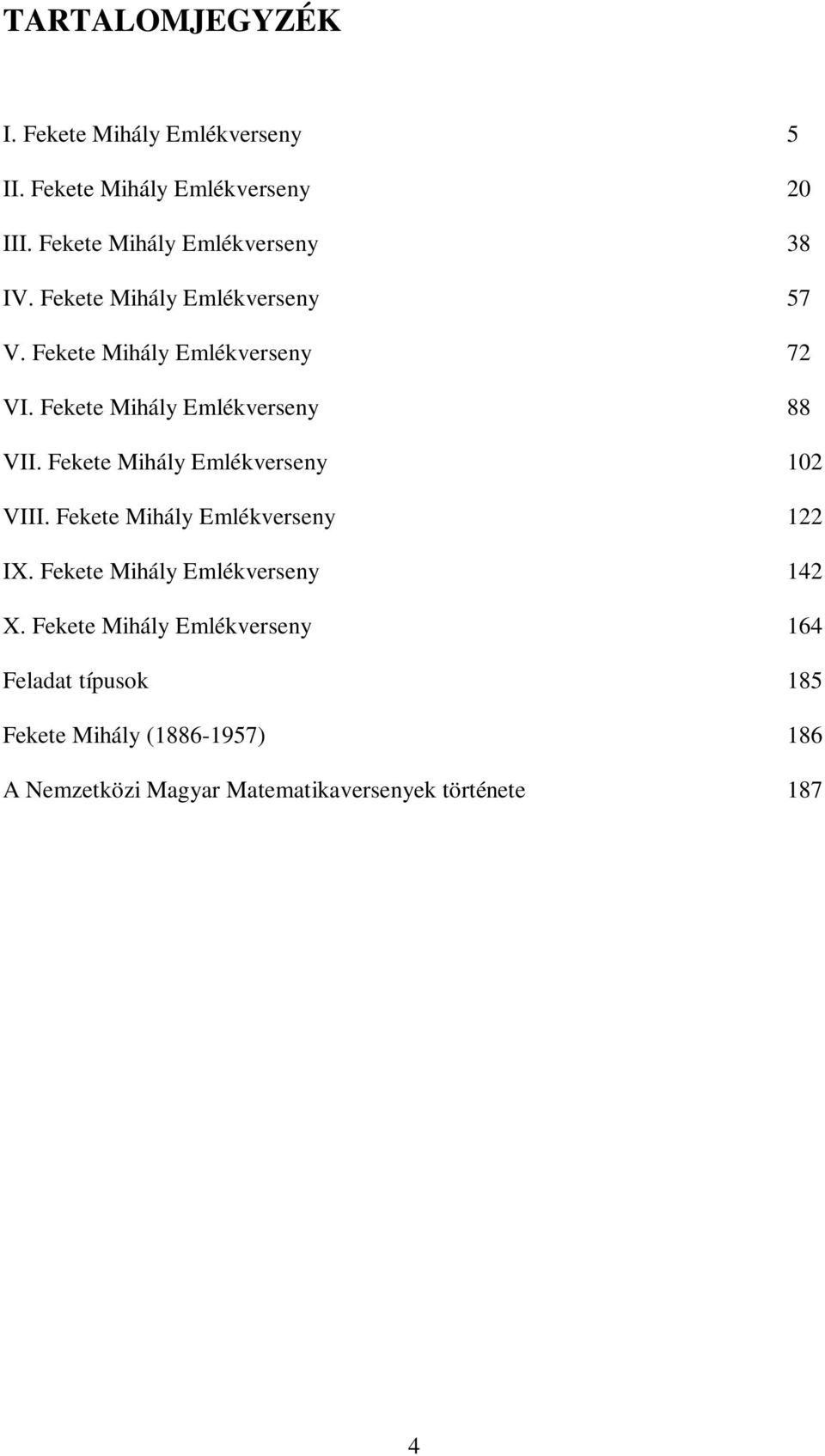 Fekete Mihály Emlékverseny 88 VII. Fekete Mihály Emlékverseny 10 VIII. Fekete Mihály Emlékverseny 1 IX.