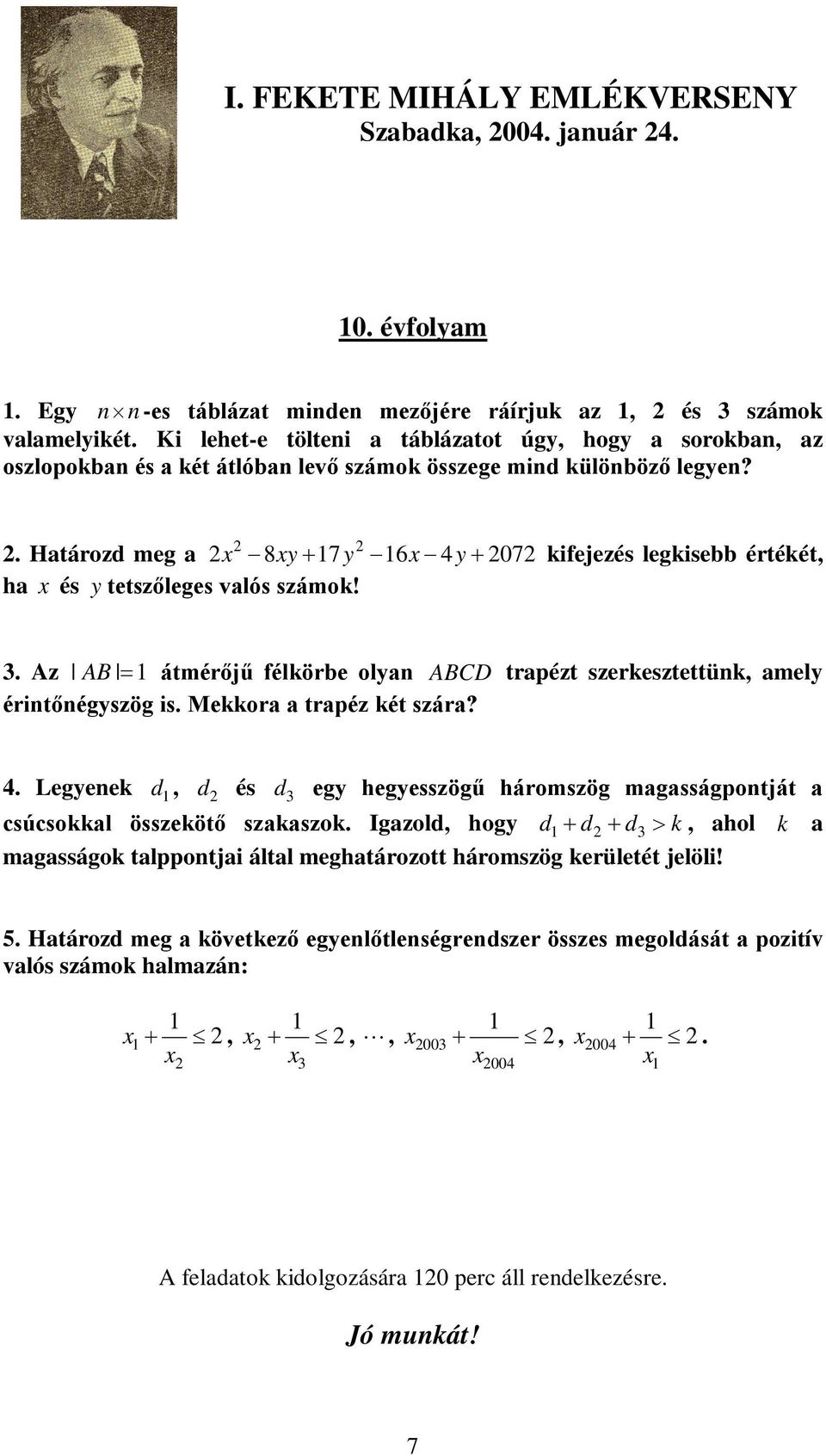 . Határozd meg a x 8xy 17y 16x 4y 07 kifejezés legkisebb értékét, ha x és y tetszőleges valós számok! 3. Az AB 1 átmérőjű félkörbe olyan ABCD trapézt szerkesztettünk, amely érintőnégyszög is.