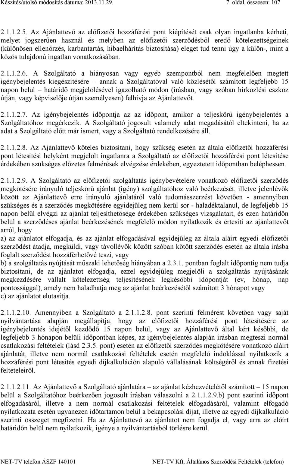 karbantartás, hibaelhárítás biztosítása) eleget tud tenni úgy a külön-, mint a közös tulajdonú ingatlan vonatkozásában. 2.1.1.2.6.