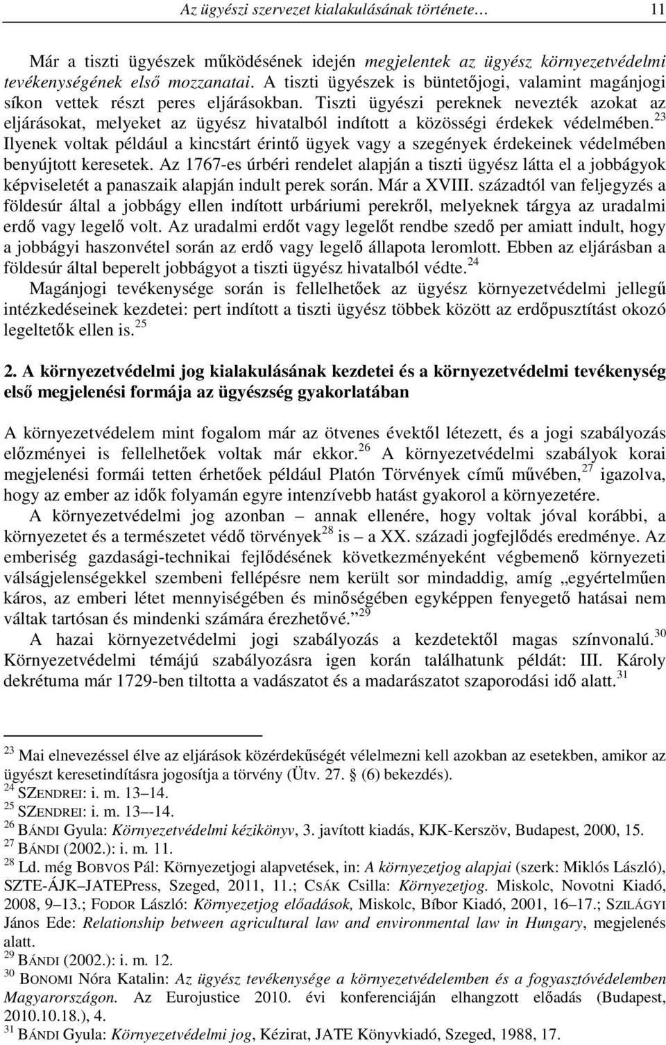 Tiszti ügyészi pereknek nevezték azokat az eljárásokat, melyeket az ügyész hivatalból indított a közösségi érdekek védelmében.