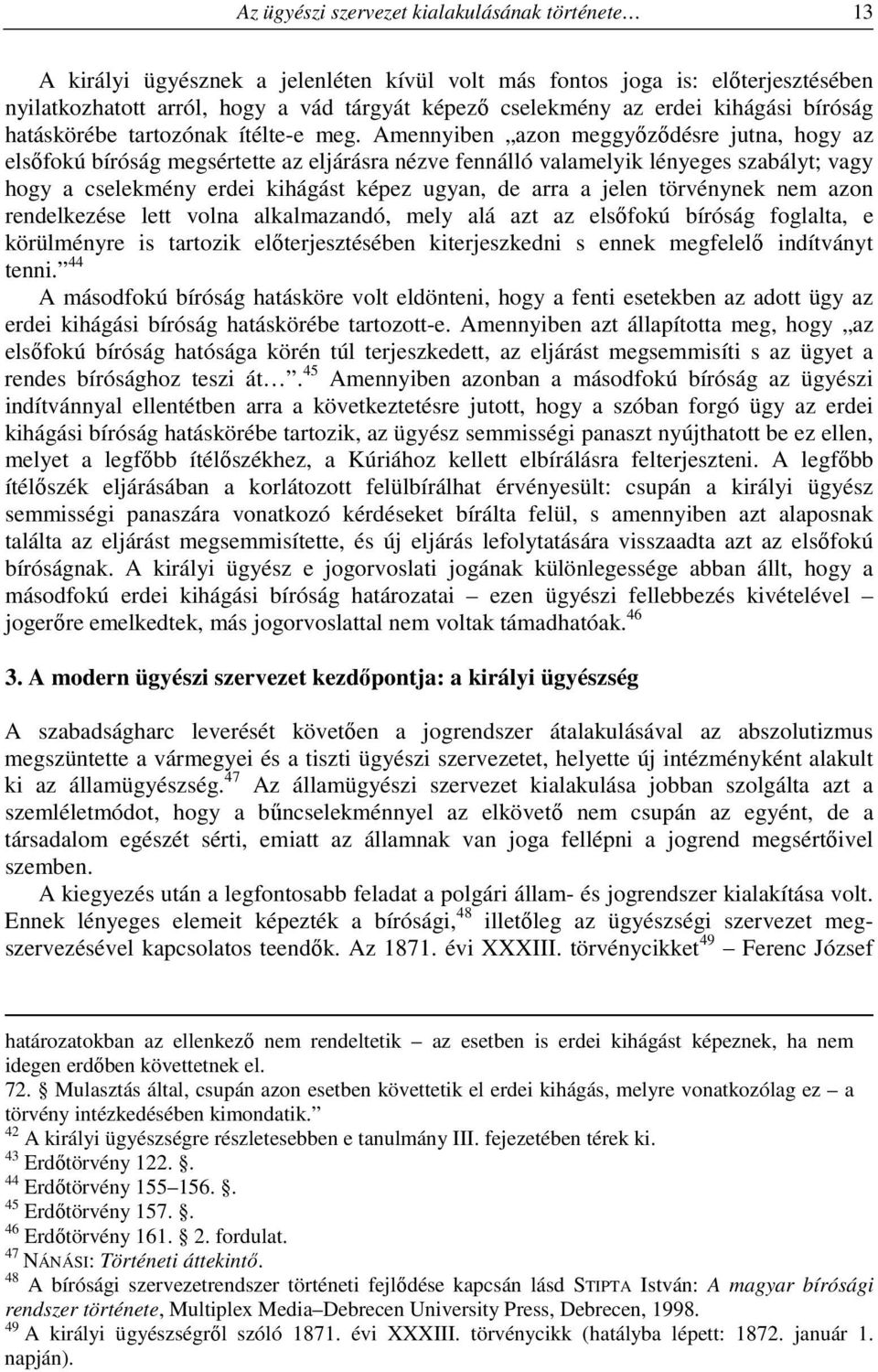 Amennyiben azon meggyőződésre jutna, hogy az elsőfokú bíróság megsértette az eljárásra nézve fennálló valamelyik lényeges szabályt; vagy hogy a cselekmény erdei kihágást képez ugyan, de arra a jelen