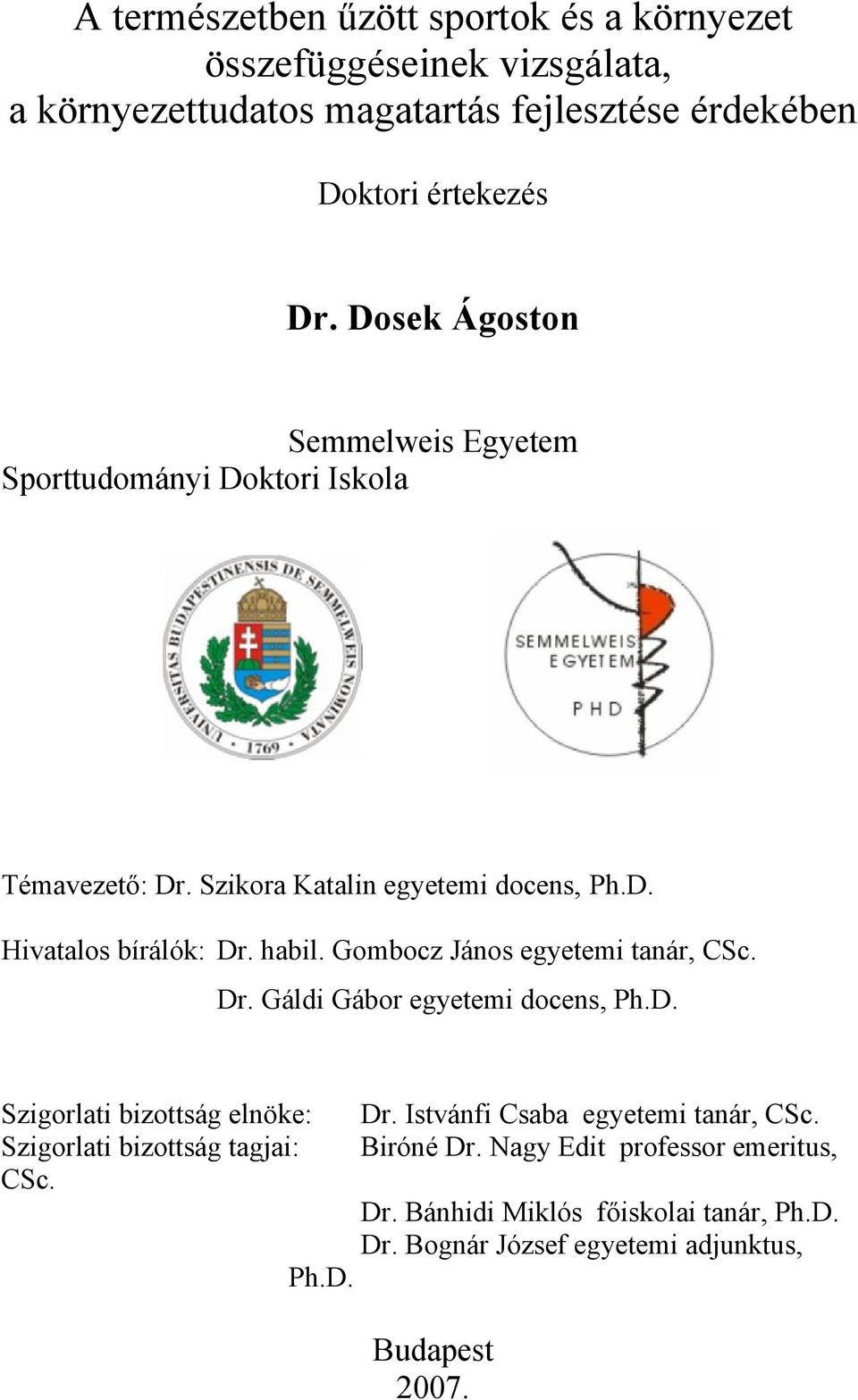 Gombocz János egyetemi tanár, CSc. Dr. Gáldi Gábor egyetemi docens, Ph.D. Szigorlati bizottság elnöke: Dr. Istvánfi Csaba egyetemi tanár, CSc.