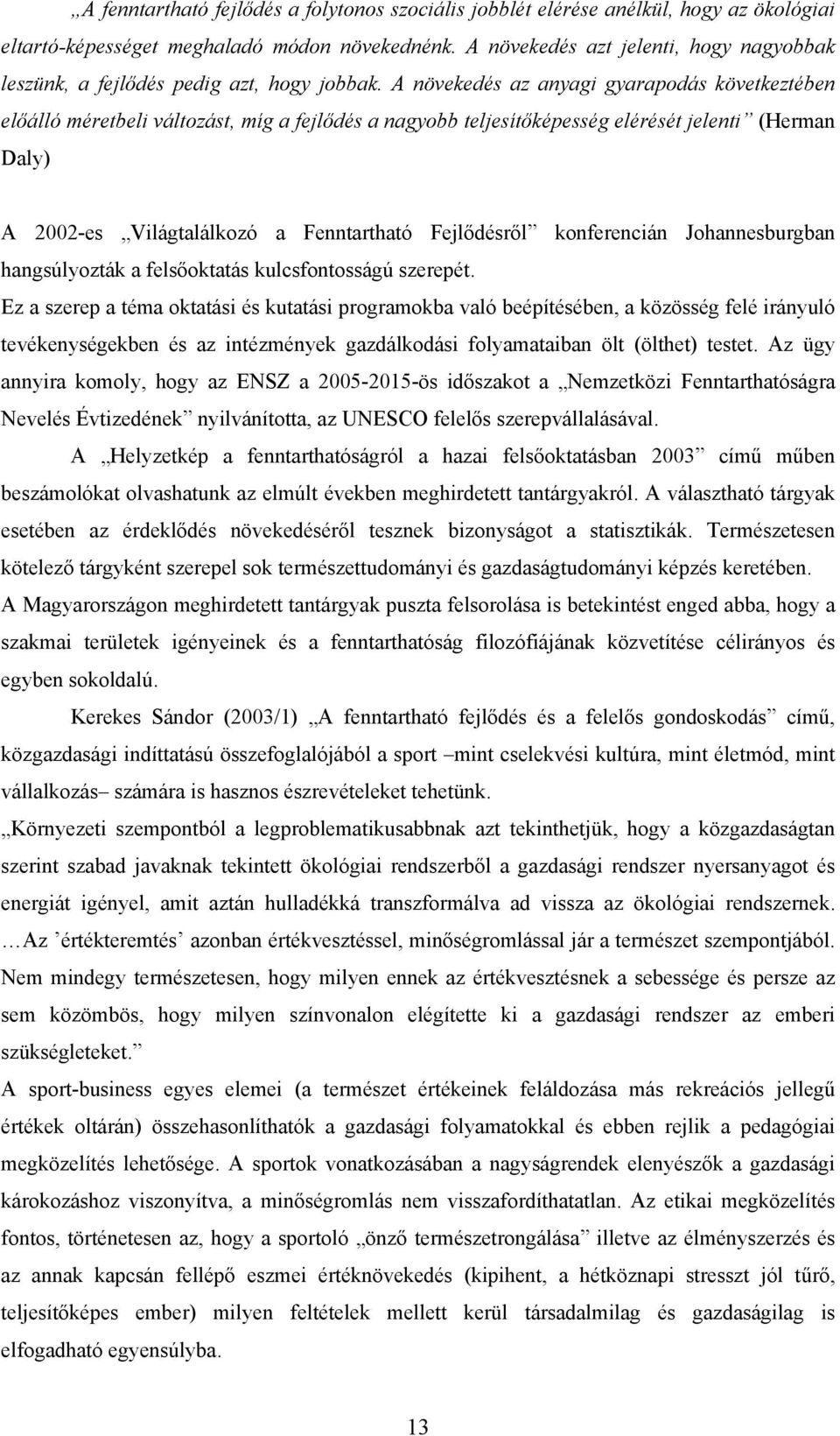 A növekedés az anyagi gyarapodás következtében előálló méretbeli változást, míg a fejlődés a nagyobb teljesítőképesség elérését jelenti (Herman Daly) A 2002-es Világtalálkozó a Fenntartható