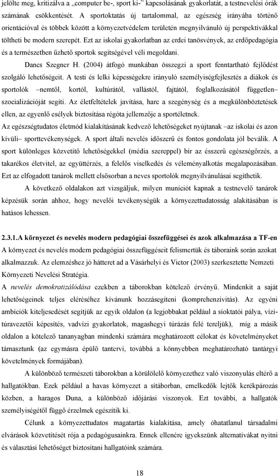 Ezt az iskolai gyakorlatban az erdei tanösvények, az erdőpedagógia és a természetben űzhető sportok segítségével véli megoldani. Dancs Szegner H.