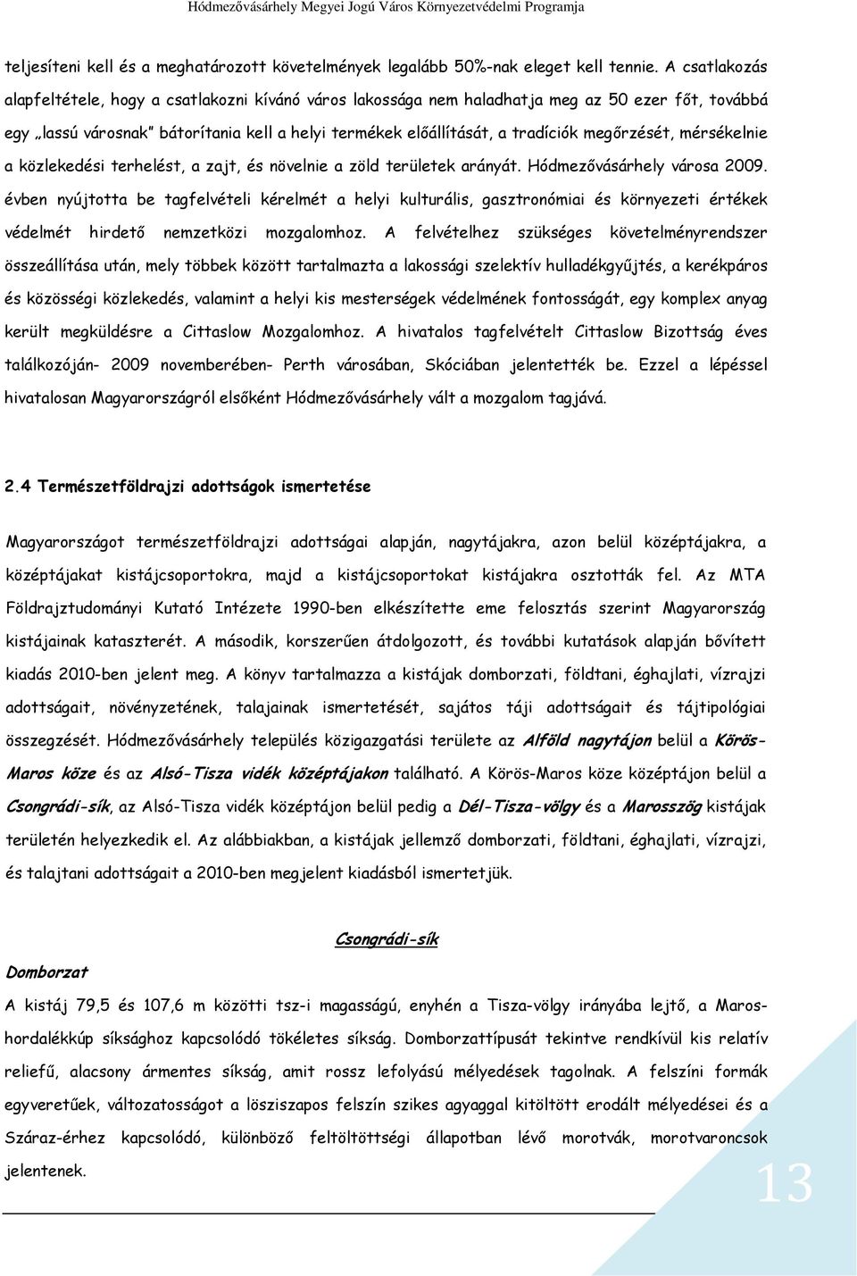 megőrzését, mérsékelnie a közlekedési terhelést, a zajt, és növelnie a zöld területek arányát. Hódmezővásárhely városa 2009.