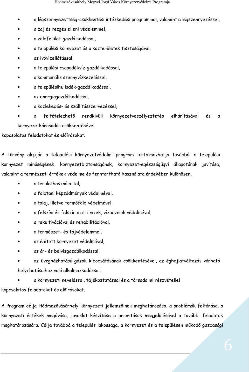 szállításszervezéssel, a feltételezhető rendkívüli környezetveszélyeztetés elhárításával és a környezetkárosodás csökkentésével kapcsolatos feladatokat és előírásokat.