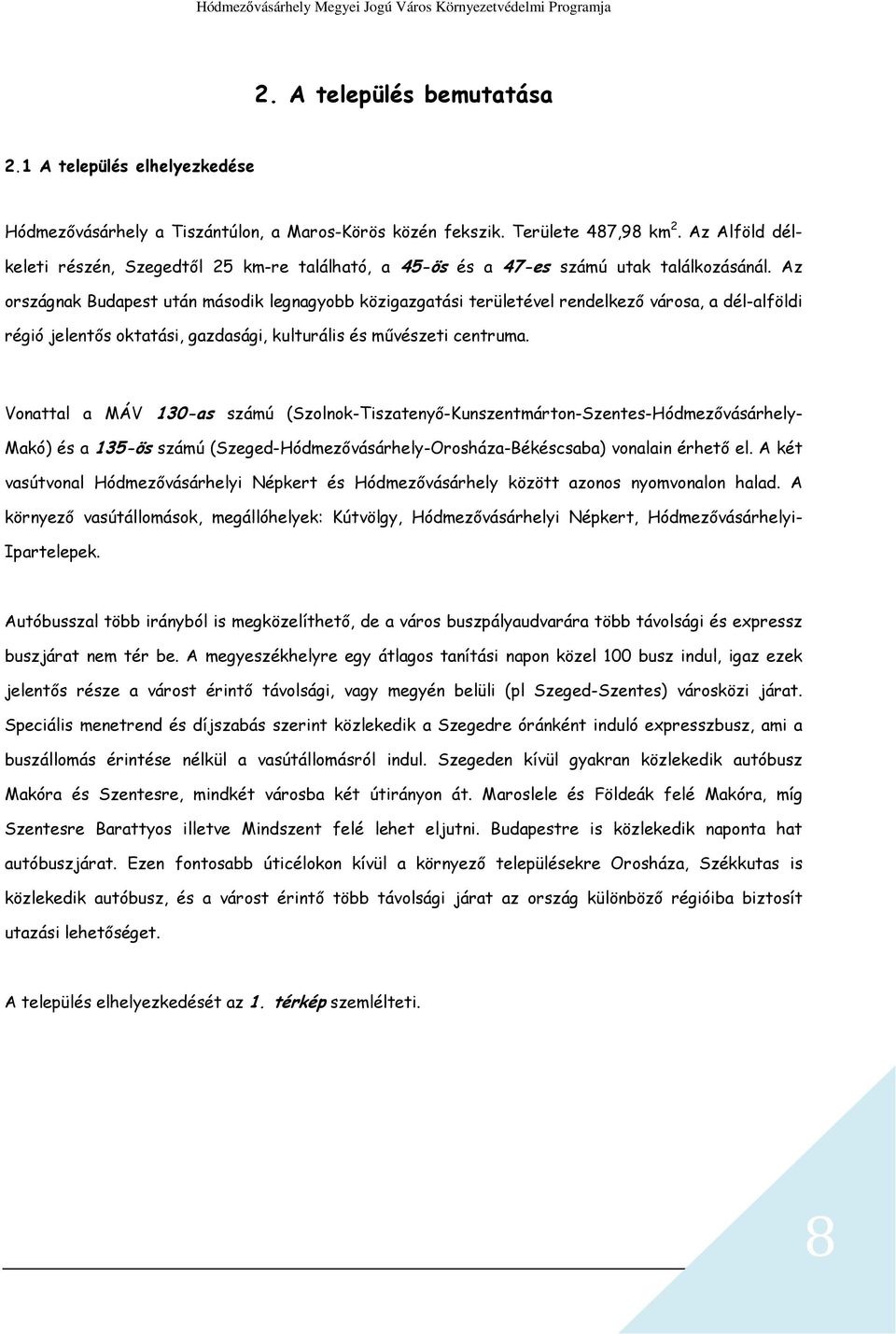 Az országnak Budapest után második legnagyobb közigazgatási területével rendelkező városa, a dél-alföldi régió jelentős oktatási, gazdasági, kulturális és művészeti centruma.