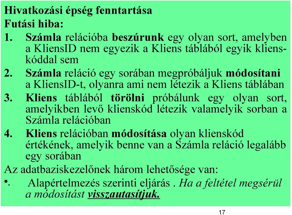 Számla reláció egy sorában megpróbáljuk módosítani a KliensID-t, olyanra ami nem létezik a Kliens táblában 3.