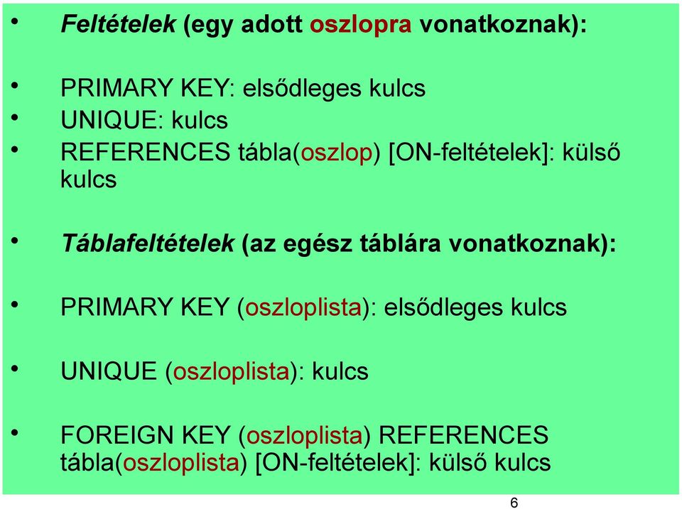 táblára vonatkoznak): PRIMARY KEY (oszloplista): elsődleges kulcs UNIQUE (oszloplista):