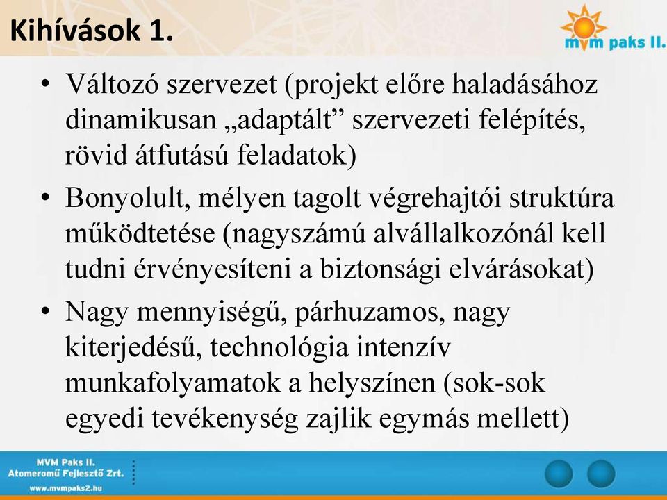 feladatok) Bonyolult, mélyen tagolt végrehajtói struktúra működtetése (nagyszámú alvállalkozónál kell