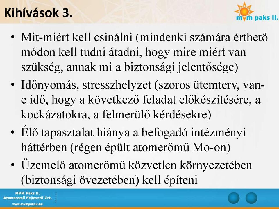 a biztonsági jelentősége) Időnyomás, stresszhelyzet (szoros ütemterv, vane idő, hogy a következő feladat