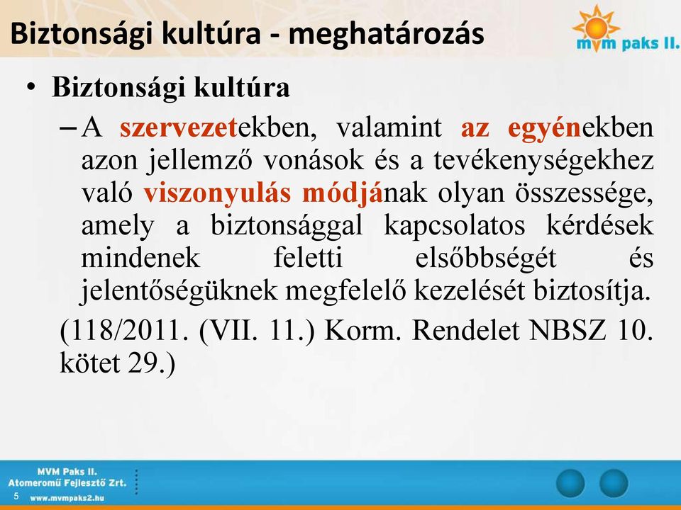 összessége, amely a biztonsággal kapcsolatos kérdések mindenek feletti elsőbbségét és