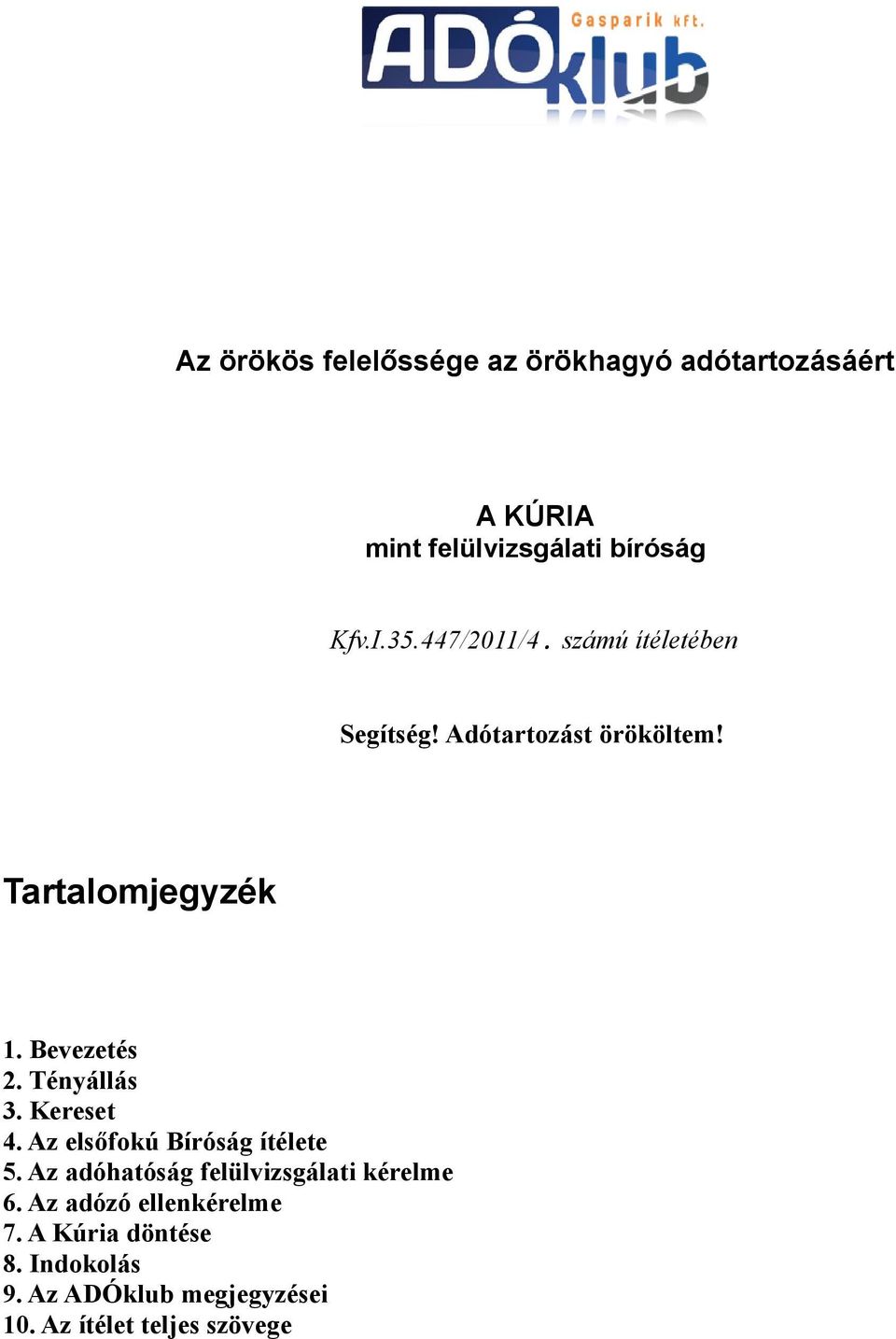 Tényállás 3. Kereset 4. Az elsőfokú Bíróság ítélete 5. Az adóhatóság felülvizsgálati kérelme 6.