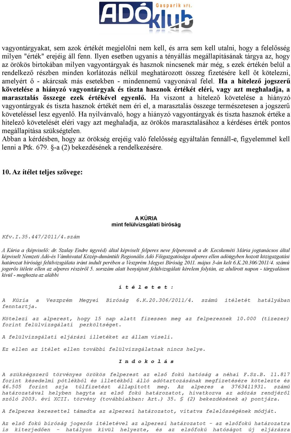 nélkül meghatározott összeg fizetésére kell őt kötelezni, amelyért ő - akárcsak más esetekben - mindennemű vagyonával felel.