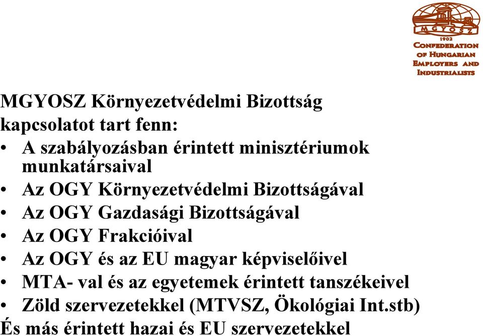Bizottságával Az OGY Frakcióival Az OGY és az EU magyar képviselőivel MTA- val és az