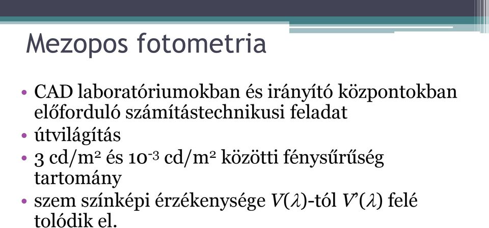 útvilágítás 3 cd/m 2 és 10-3 cd/m 2 közötti fénysűrűség