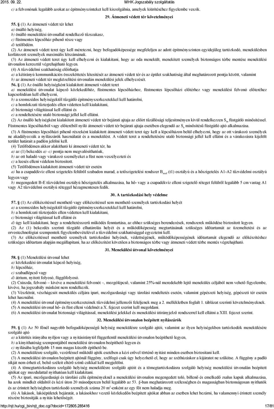 (2) Az átmeneti védett teret úgy kell méretezni, hogy befogadóképessége megfeleljen az adott építményszinten egyidejűleg tartózkodó, menekülésben korlátozott személyek maximális létszámának.