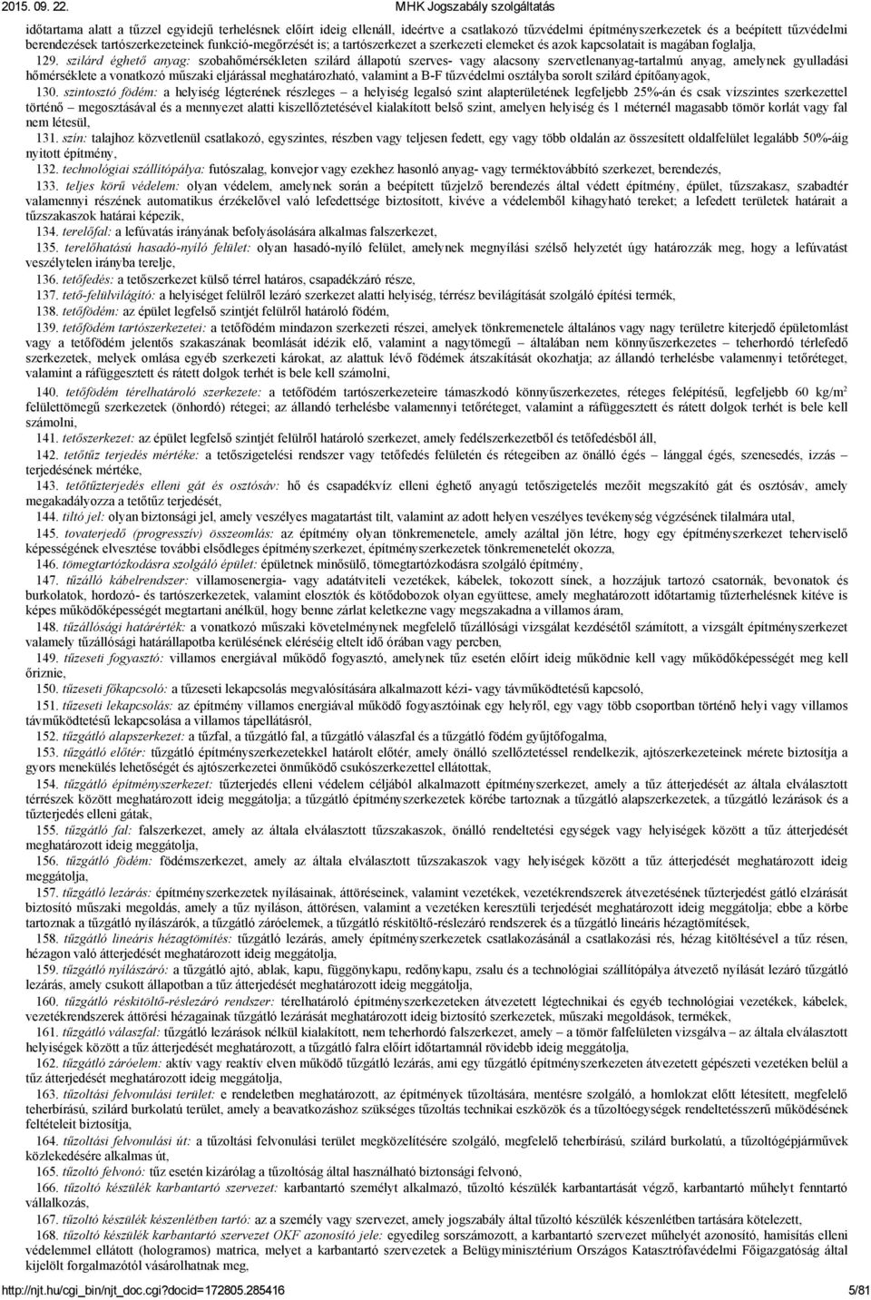 szilárd éghető anyag: szobahőmérsékleten szilárd állapotú szerves vagy alacsony szervetlenanyag tartalmú anyag, amelynek gyulladási hőmérséklete a vonatkozó műszaki eljárással meghatározható,