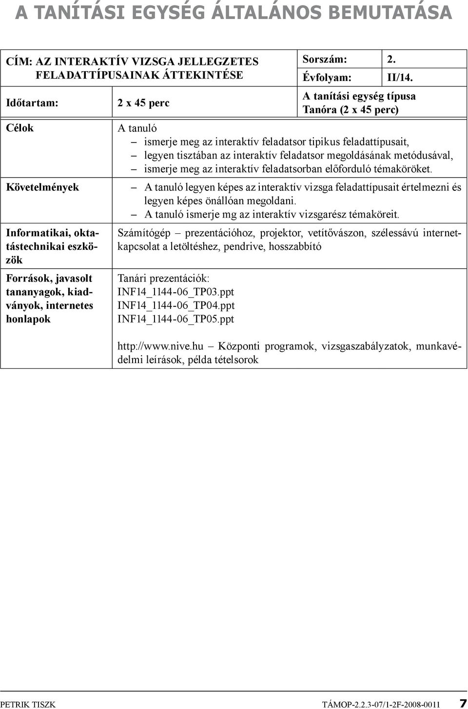 megoldásának metódusával, ismerje meg az interaktív feladatsorban előforduló témaköröket.