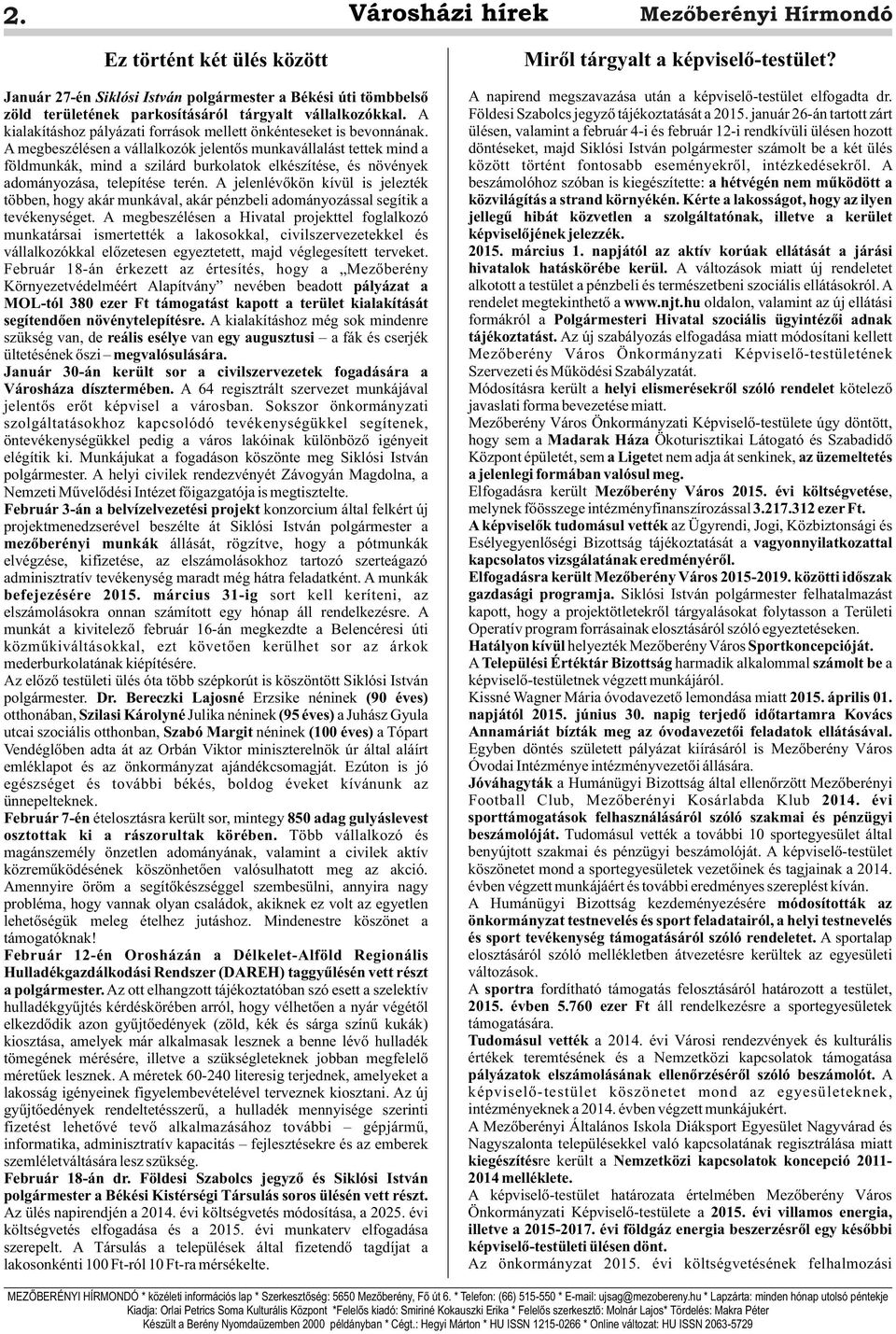 A megbeszélésen a vállalkozók jelentős munkavállalást tettek mind a földmunkák, mind a szilárd burkolatok elkészítése, és növények adományozása, telepítése terén.