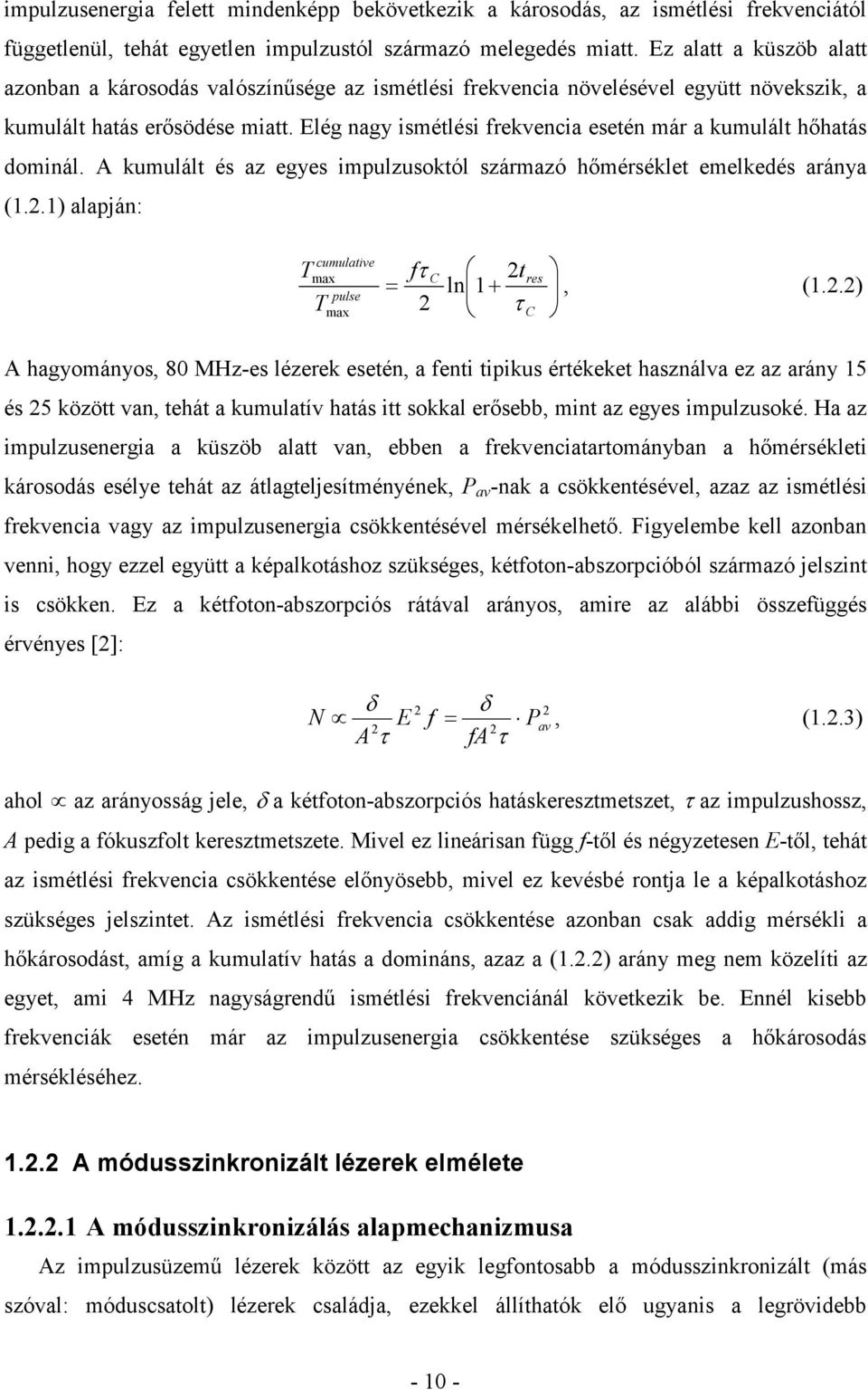 Elég nagy ismétlési frekvencia esetén már a kumulált hıhatás dominál. A kumulált és az egyes impulzusoktól származó hımérséklet emelkedés aránya (1.