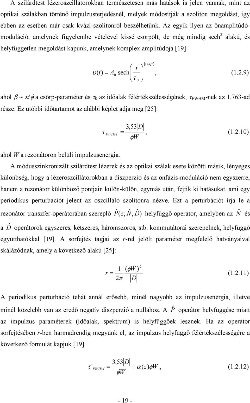 Az egyik ilyen az önamplitúdómoduláció, amelynek figyelembe vételével kissé csörpölt, de még mindig sech alakú, és helyfüggetlen megoldást kapunk, amelynek komplex amplitúdója [19]: ( 1+ iβ ) υ ( t t