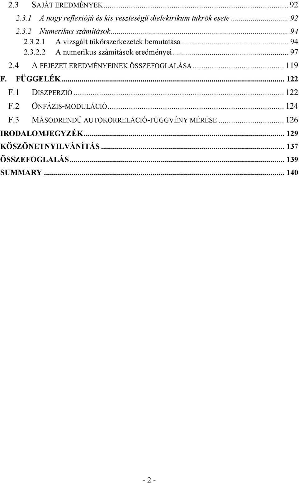 4 A FEJEZET EREDMÉNYEINEK ÖSSZEFOGLALÁSA... 119 F. FÜGGELÉK... 1 F.1 DISZPERZIÓ... 1 F. ÖNFÁZIS-MODULÁCIÓ... 14 F.