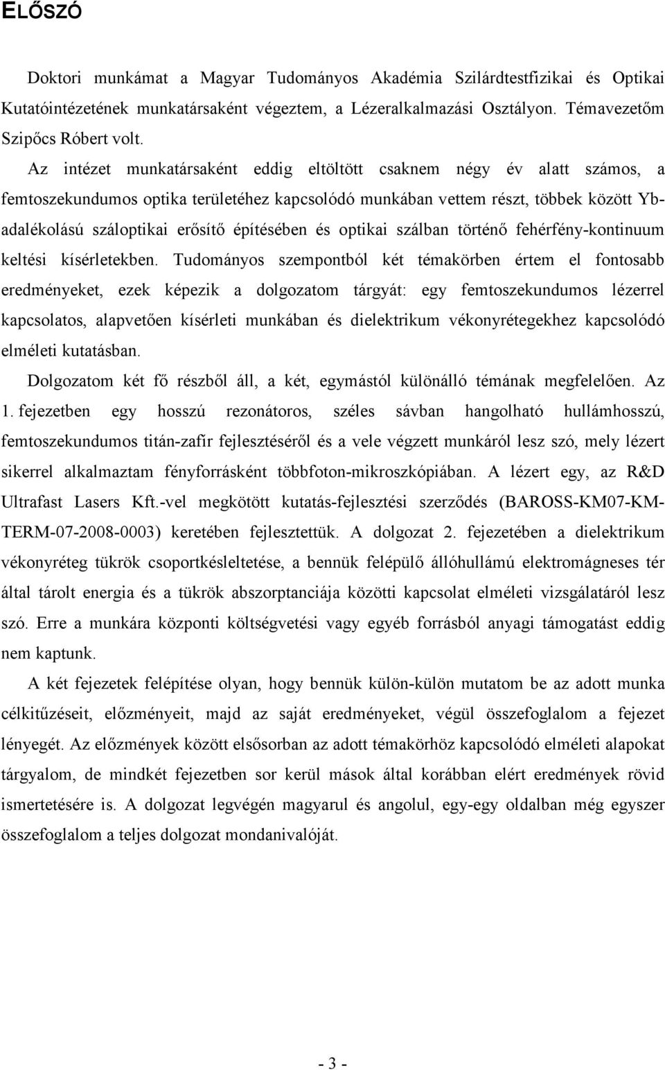 építésében és optikai szálban történı fehérfény-kontinuum keltési kísérletekben.