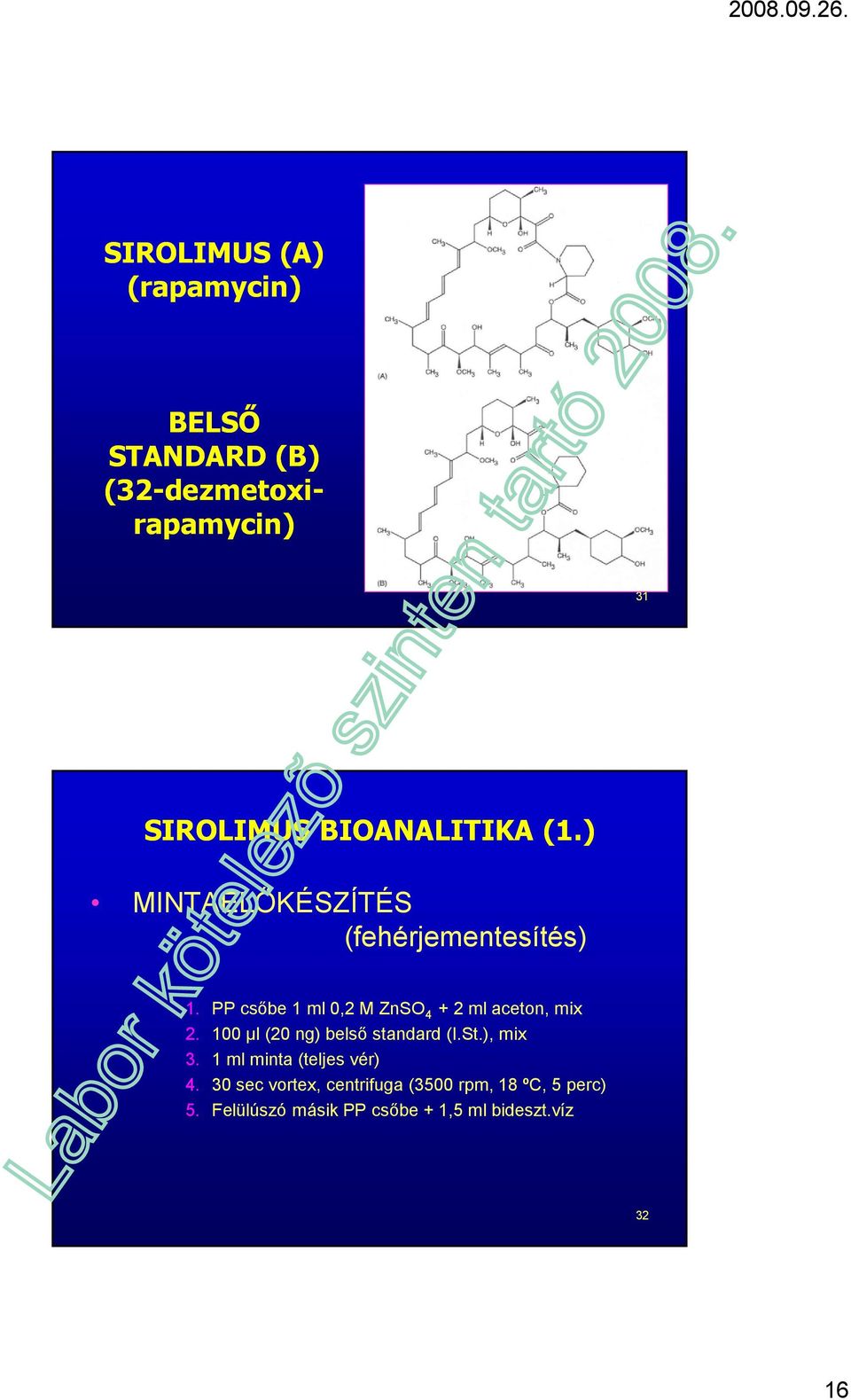 PP csőbe 1 ml 0,2 M ZnSO 4 + 2 ml aceton, mix 2. 100 µl (20 ng) belső standard (I.St.