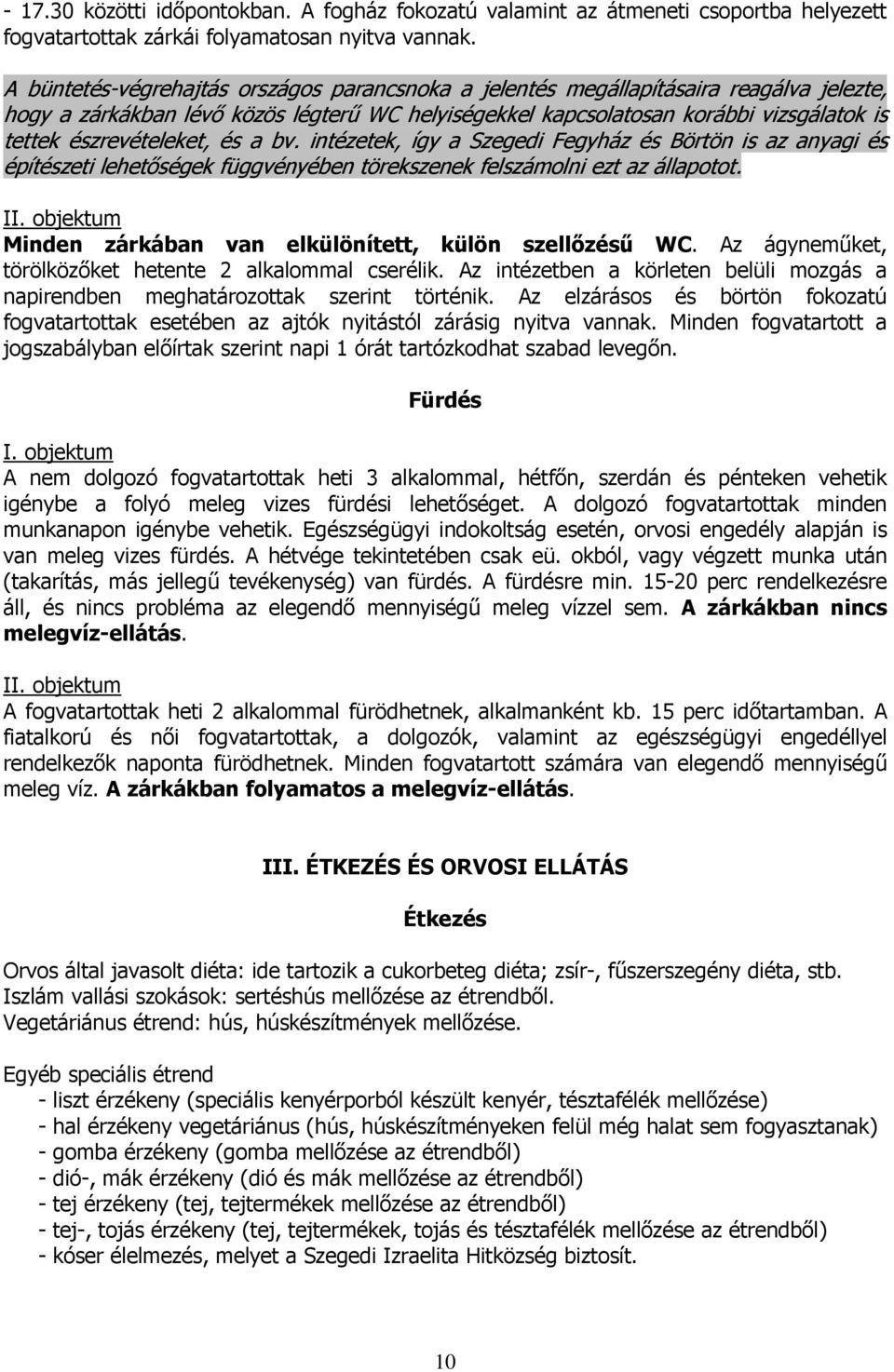 észrevételeket, és a bv. intézetek, így a Szegedi Fegyház és Börtön is az anyagi és építészeti lehetőségek függvényében törekszenek felszámolni ezt az állapotot. II.