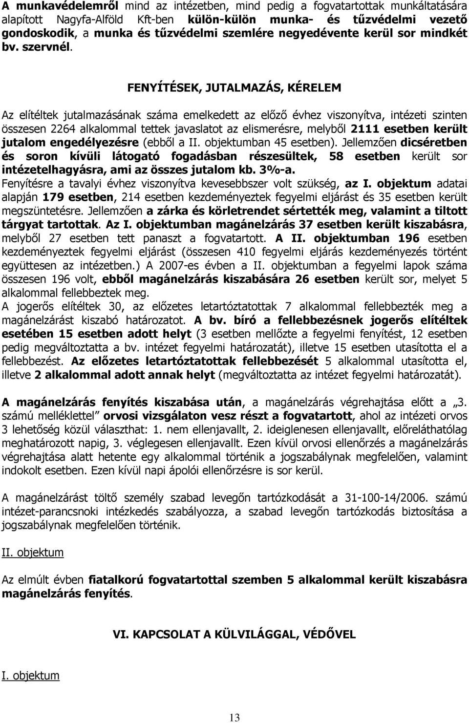 FENYÍTÉSEK, JUTALMAZÁS, KÉRELEM Az elítéltek jutalmazásának száma emelkedett az előző évhez viszonyítva, intézeti szinten összesen 2264 alkalommal tettek javaslatot az elismerésre, melyből 2111