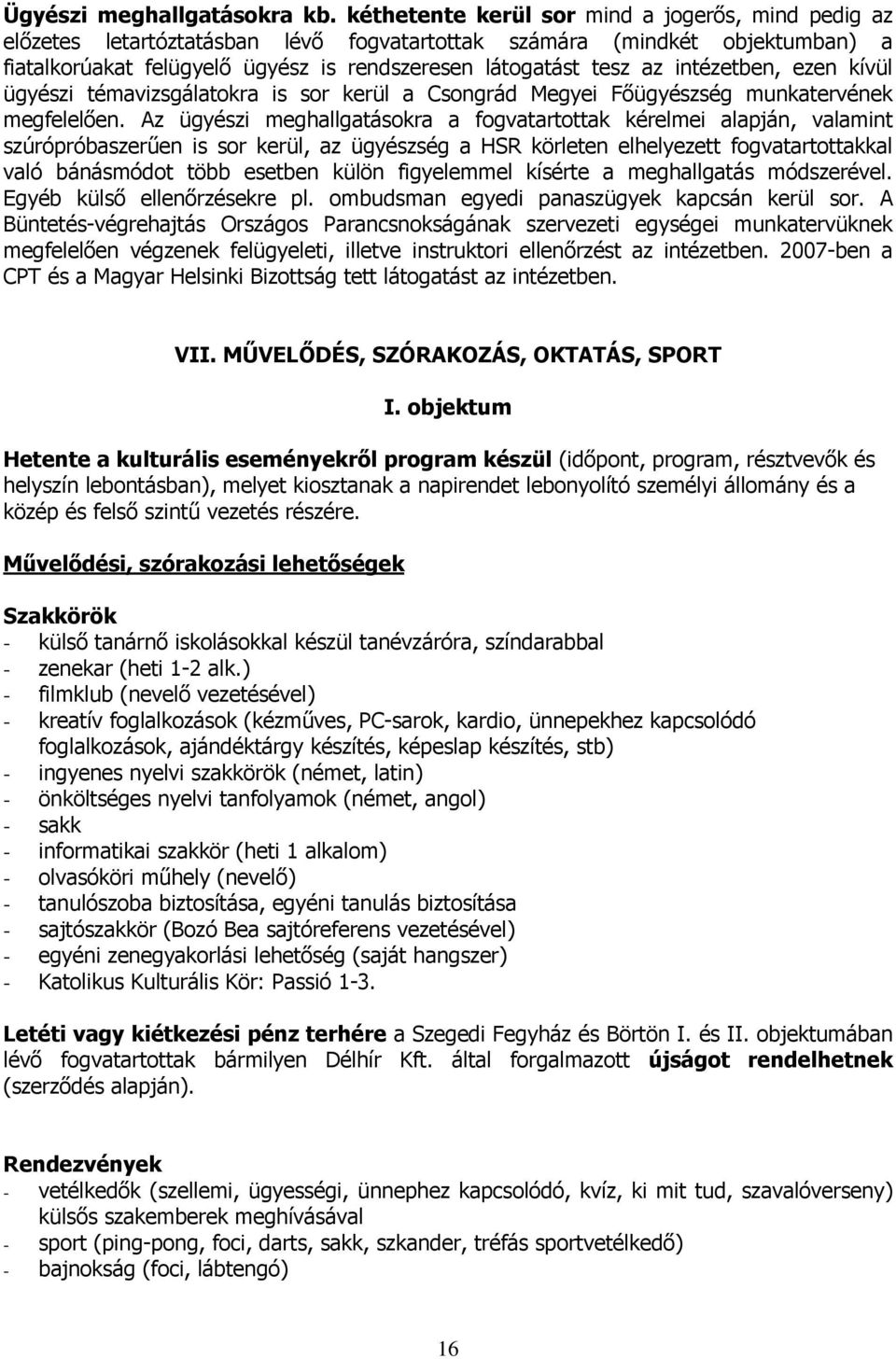 intézetben, ezen kívül ügyészi témavizsgálatokra is sor kerül a Csongrád Megyei Főügyészség munkatervének megfelelően.