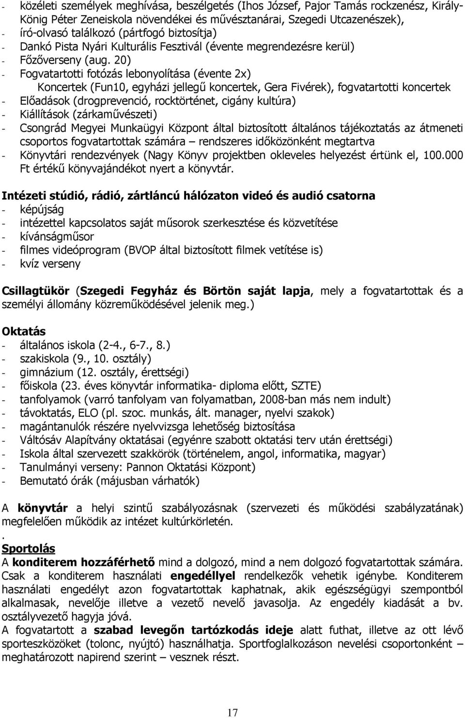 20) - Fogvatartotti fotózás lebonyolítása (évente 2x) Koncertek (Fun10, egyházi jellegű koncertek, Gera Fivérek), fogvatartotti koncertek - Előadások (drogprevenció, rocktörténet, cigány kultúra) -