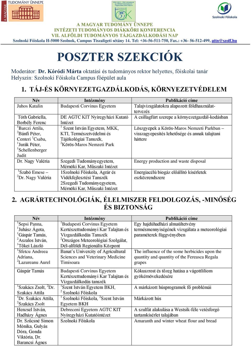 Nyíregyházi Kutató A csillagfürt szerepe a környezetgazdál-kodásban Borbély Ferenc 1 Barczi Attila, 2 Bánfi Péter, Centeri 1 Csaba, 1 Jurák Péter, 1 Schellenberger Judit Dr.