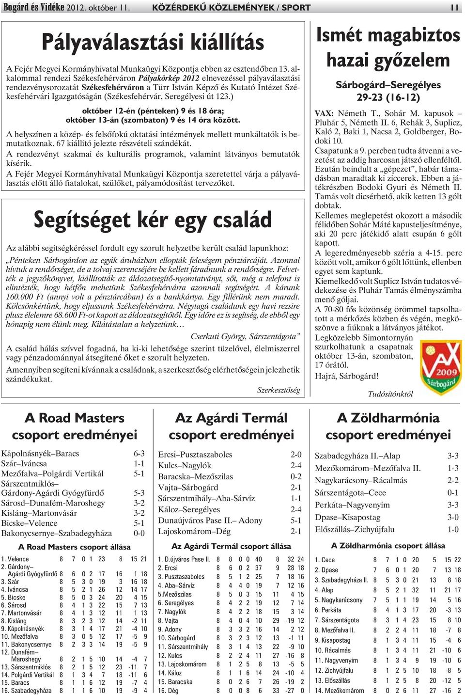 (Székesfehérvár, Seregélyesi út 123.) október 12-én (pénteken) 9 és 18 óra; október 13-án (szombaton) 9 és 14 óra között.