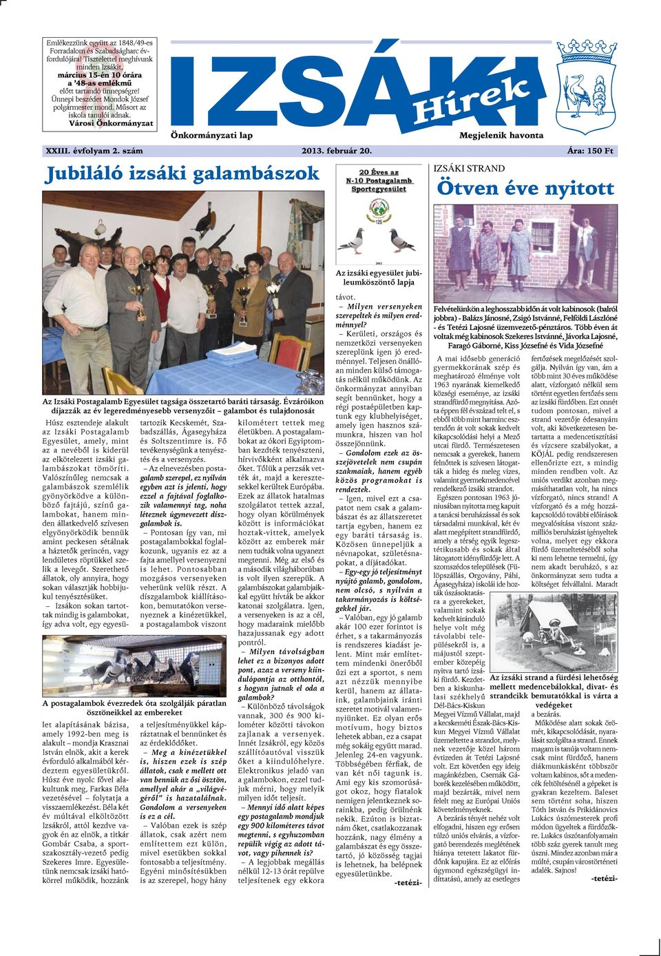 február 20. Ára: 150 Ft IZSÁKI STRAND Ötven éve nyitott Az izsáki egyesület jubileumköszöntő lapja Az Izsáki Postagalamb Egyesület tagsága összetartó baráti társaság.
