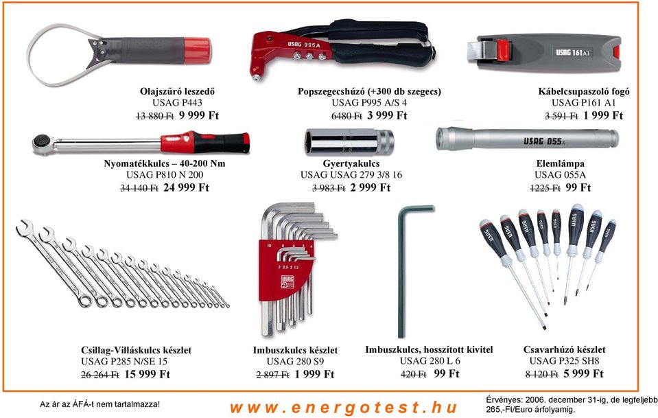 2 999 Ft Elemlámpa USAG 055A 1225 Ft 99 Ft Csillag-Villáskulcs készlet USAG P285 N/SE 15 26 264 Ft 15 999 Ft Imbuszkulcs készlet USAG