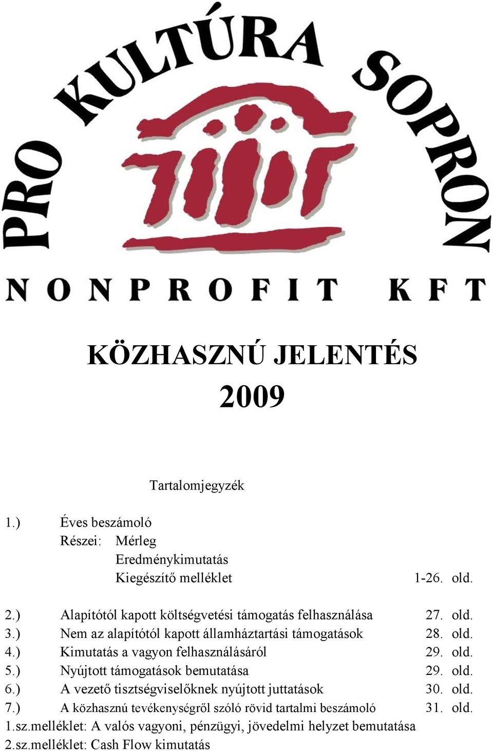 ) Nyújtott támogatások bemutatása 29. old. 6.) A vezető tisztségviselőknek nyújtott juttatások 30. old. 7.