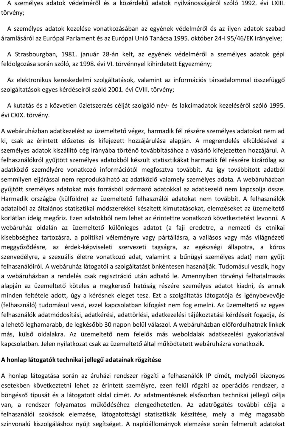 október 24-i 95/46/EK irányelve; A Strasbourgban, 1981. január 28-án kelt, az egyének védelméről a személyes adatok gépi feldolgozása során szóló, az 1998. évi VI.