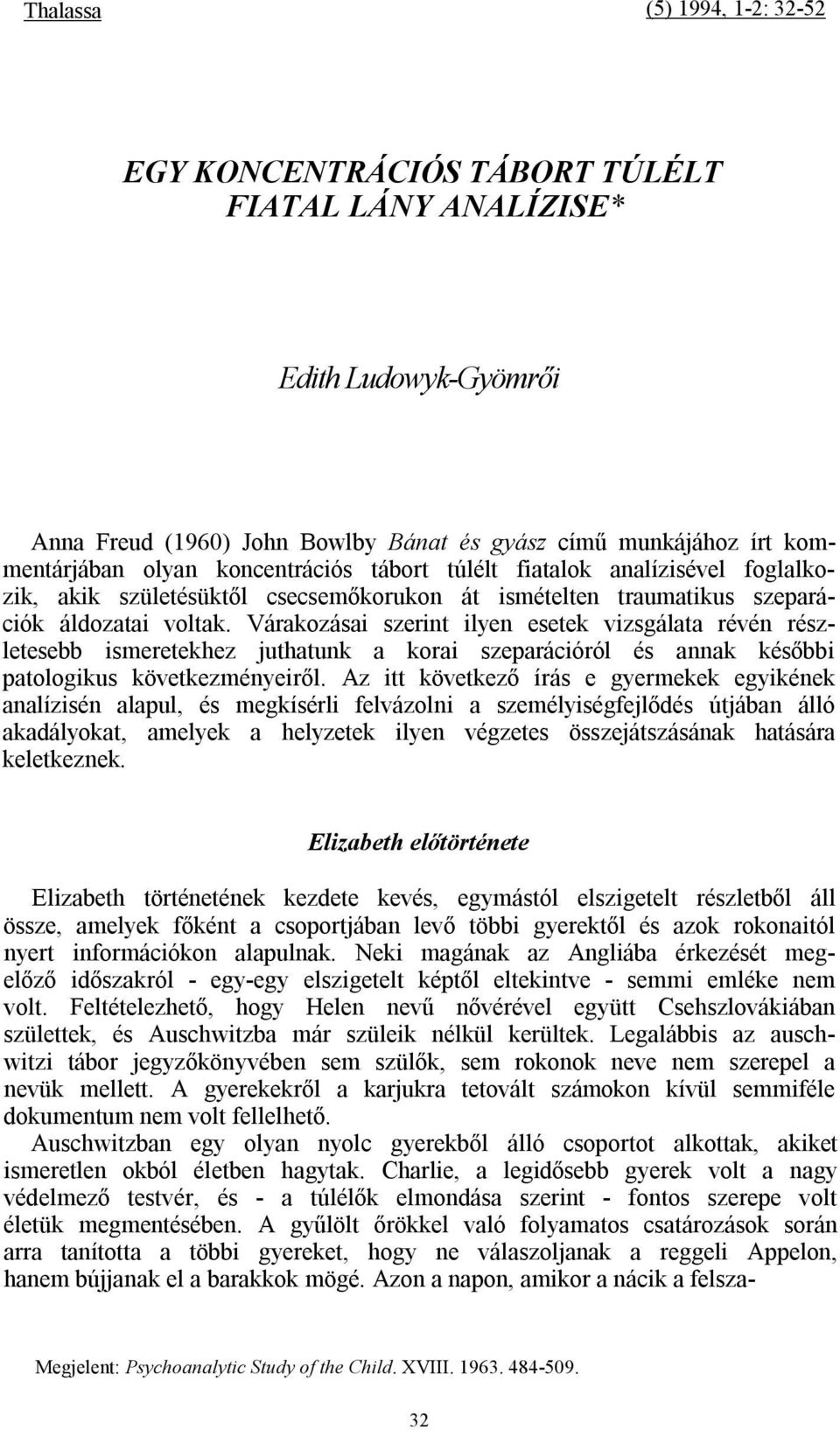 Várakozásai szerint ilyen esetek vizsgálata révén részletesebb ismeretekhez juthatunk a korai szeparációról és annak későbbi patologikus következményeiről.