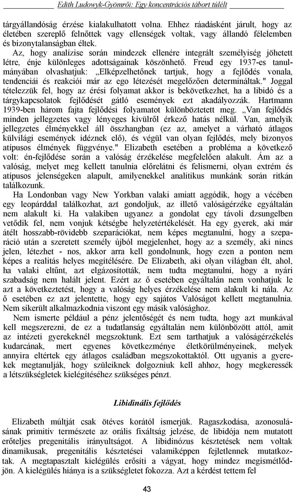 Az, hogy analízise során mindezek ellenére integrált személyiség jöhetett létre, énje különleges adottságainak köszönhető.