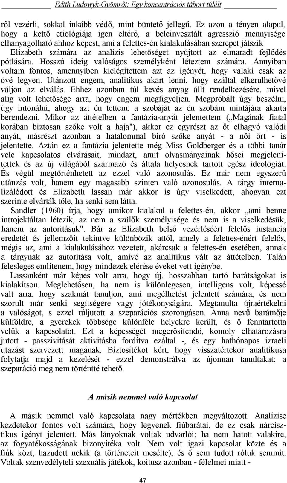 az analízis lehetőséget nyújtott az elmaradt fejlődés pótlására. Hosszú ideig valóságos személyként léteztem számára.