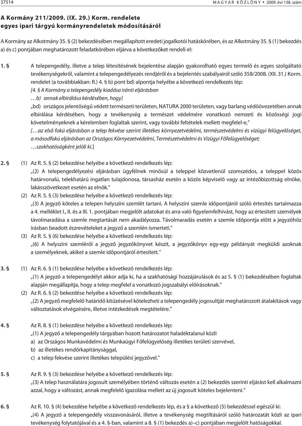 A telepengedély, illetve a telep létesítésének bejelentése alapján gyakorolható egyes termelõ és egyes szolgáltató tevékenységekrõl, valamint a telepengedélyezés rendjérõl és a bejelentés